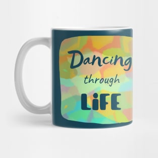 Dancing through life - Short inspirational life quote with transparent letters on colorful background Mug